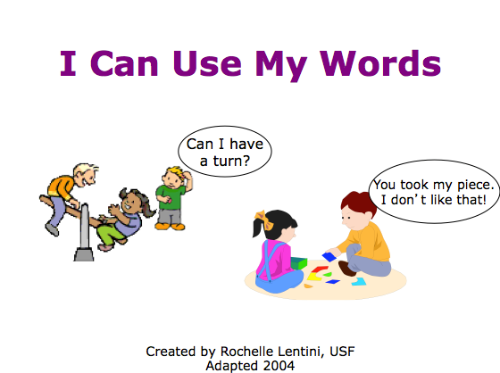 I can use my words: Can I have a turn?  You took my piece. I don't like that.  Rochelle Lentini